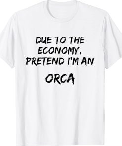 White Due To Economy pretend An Orca Easy Halloween Costume T-Shirt