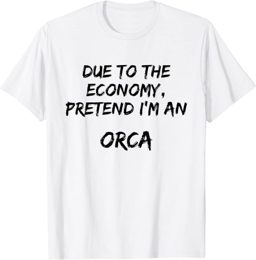 White Due To Economy pretend An Orca Easy Halloween Costume T-Shirt